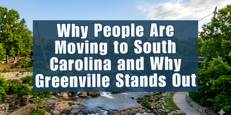 Why People Are Moving to South Carolina (And Why Greenville SC Stands Out)